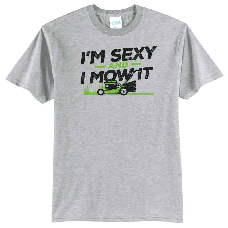 I'm Sexy & I Mow It Tee