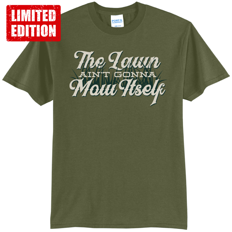 The Lawn Ain't Gonna Mow Itself Tee